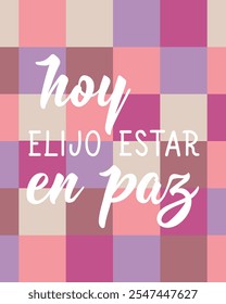 Hoy elijo estar en paz. Translation from Spanish - Today I choose to be at peace. Perfect design for greeting cards, posters and social media. Spanish Lettering.