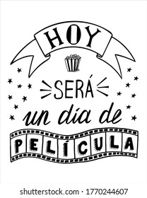 Hoy será un día de película, motivational poster in Spanish which means “Today will be a fantastic day”, hand drawn vector illustration in black and white