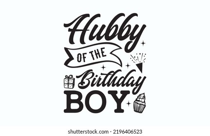 Hubby of the birthday boy - Birthday t-shirt design, Hand drew lettering phrase, templet, Calligraphy graphic design, SVG Files for Cutting Cricut and Silhouette. Eps 10 svg