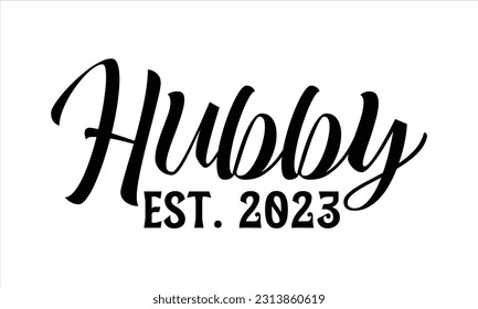 Hubby Est. 2023 - Wedding Ring T shirt Design, Handmade calligraphy vector illustration, for prints on bags, cups, card, posters.