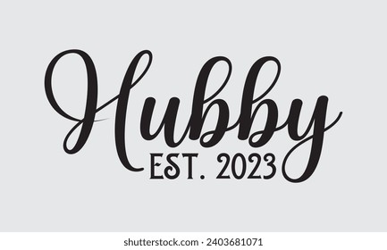 Hubby Est. 2023 - Wedding Ring T-Shirt Design, Handmade calligraphy vector illustration, For the design of postcards, Cutting Cricut and Silhouette, EPS 10.