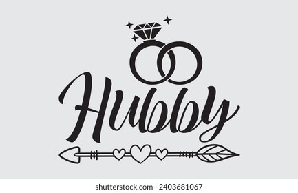 Hubby - Wedding Ring T-Shirts Design, Handmade calligraphy vector illustration, Cut Files for poster, banner, prints on bags, Digital Download.