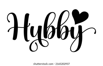 Hubby - Wedding t shirts design, Hand drawn lettering phrase, Calligraphy t shirt design, Isolated on white background, svg Files for Cutting Cricut and Silhouette, EPS 10, card, flyer