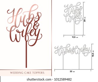 Hubs and wifey cake toppers for laser or milling cut. Wedding or anniversary celebration rose gold lettering. Vector illustration