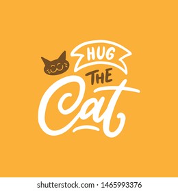 Hug the cat. Typography vector illustration design on orange background. Cute hand drawn lettering for cat lover.