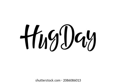 Hug Day Handwritten Modern Brush Calligraphy Lettering. Celebration Quote For International Hugging Day. Sublimation Print For Clothing, Invitation, Card, Poster, Banner.