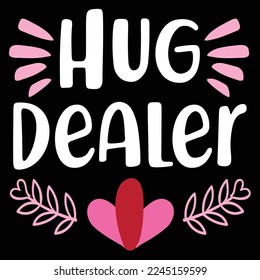 Hug dealer  Happy Valentine day shirt print template, Valentine Typography design for girls, boys, women, love vibes, valentine gift, lover