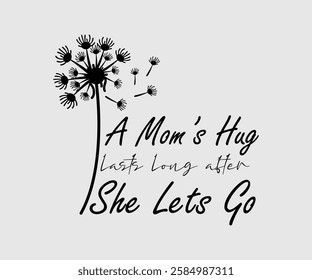 A Mom’s Hug Lasts Long After She Lets Go, Mom Quotes, Quotes about Mother, funny mom design, Mothers Day Design, Mother's day typographic t shirt design