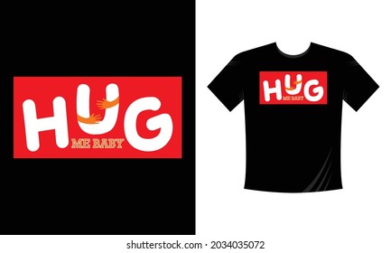 Hug Me Baby Text and hand typography t-shirt design template for kids, adult clothing, fashion graphics, t-shirts, prints, posters, and stickers