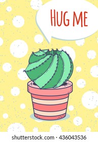 hug me card with cactus plant in pot, circles and yellow background; template for design poster, postcard, invitation; vector illustration with sketch effect; cute houseplant
