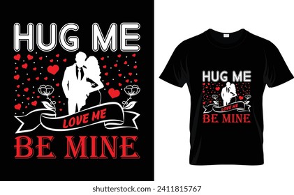 Hug me love me be mine   valentine s day t shirt design - Vector graphic, typographic poster, vintage, label, badge, logo, icon or t-shirt