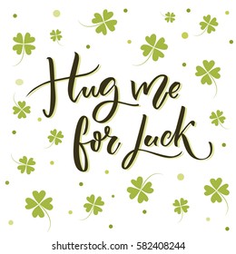 Hug me for luck. Funny handwritten text for St. Partick's day parade t-shirts.