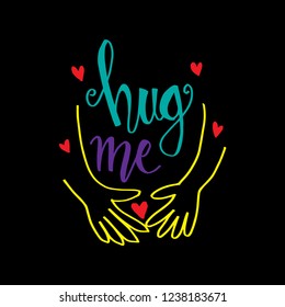 Hug me. Motivational quote.
