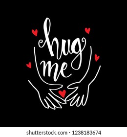 Hug me. Motivational quote.