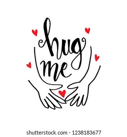 Hug me. Motivational quote.