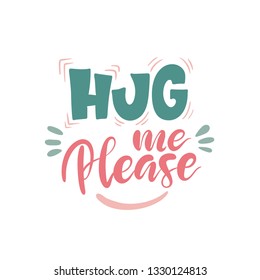 Hug me please. Hand drawn  color lettering quote. Poster, card, print. Vector ilustration. 
