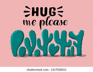 Hug me please. Lettering tipography in hand drawn style. Vector illustration of cactus nature. Cute hand drawn green cactus for the poster, card, cover and t-shirt print.