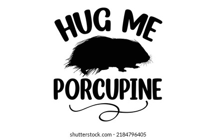 Hug me porcupine- porcupine t-shirt design, fashion print design, greeting and invitation card, Isolated on beige background vector, svg 