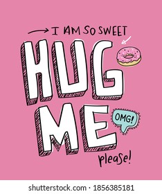 Hug me slogan text on pink / Design for t shirt graphics, prints, posters, stickers etc