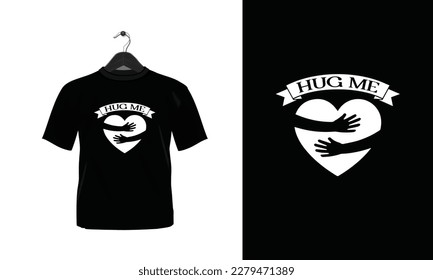 Hug Me -  - T Shirt Design