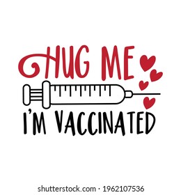 Hug Me I'm Vaccinated -  happy slogan in covid-19 pandemic self isolated period.  Good for T shirt print, card, poster, and other gift design.