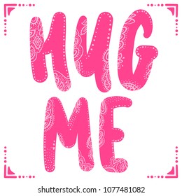 Hug me - Vector hand drawn lettering phrase. Modern brush calligraphy for blogs and social media. Motivation and inspiration quotes for photo overlays, greeting cards, t-shirt print, posters.
