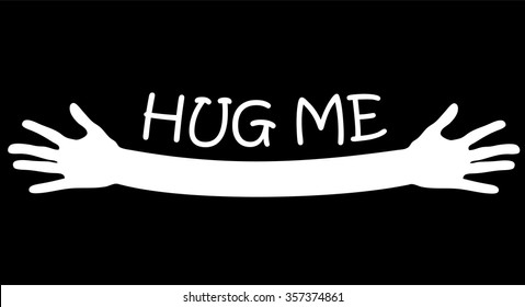 Hug me written above open arms and hands, black and white vector