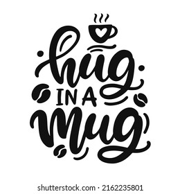 Hug in a mug quote. Coffee house  inspirational poster, vector hand written lettering, isolated on white. Creative phrase for t shirt, mug print, label sticker, cafe wall art. Vintage retro style.