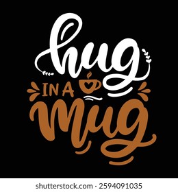 Hug in a mug vector T-shirt design an typography quotes.