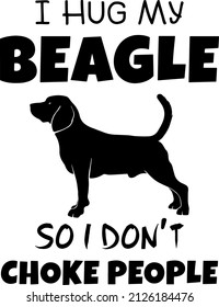 I hug my beagle so I don't choke people. Dog lover t-shirt design vector.