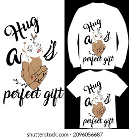 Hug is a perfect gift
Message typography T-shirt design
