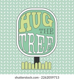Hug the tree quote vector design with typography phrase about loving nature on simple green background with tiny leaf shapes. Short ecology care saying, plant and grass clipart and seamless pattern.