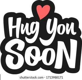 Hug you soon hand drawn vector lettering. Coronavirus Covid-19, quarantine motivational phrase. Self-quarantine and self isolation. Vector illustration for poster, banner, flyer.