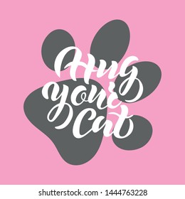 Hug your cat inspirational quote with hand lettering. Modern brush calligraphy. International cat day. Typography design for t-shirt, print, invitation, sticker, card etc. Vector EPS 10