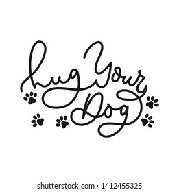 Hug your dog inspirational lettering card with cute paws in line art style. One line lettering print. Vector illustration