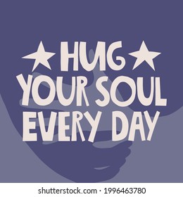 Hug your soul every day hand drawn lettering. Hugging hands background. Vector illustration for lifestyle poster. Life coaching phrase for a personal growth, authentic person.
