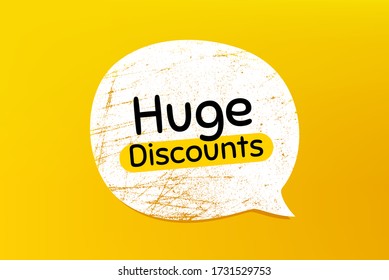 Huge Discounts. Banner with grunge speech bubble. Special offer price sign. Advertising Sale symbol. Chat bubble with scratches. Huge discounts promotion text. Vector