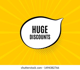 Huge Discounts. Chat speech bubble. Special offer price sign. Advertising Sale symbol. Yellow vector banner with bubble. Huge discounts text. Chat badge. Colorful background. Vector