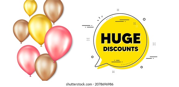 Huge Discounts text. Balloons promotion banner with chat bubble. Special offer price sign. Advertising Sale symbol. Huge discounts chat message. Isolated party balloons banner. Vector