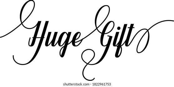 Huge Gift Script Cursive Calligraphy Typography Black text lettering Script Cursive and phrases isolated on the White background for titles and sayings
