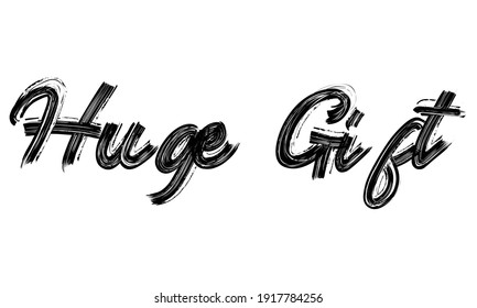 Huge Gift Typography handwritten phrase Brush font Black Text drawn decorative illustration script letter on the White background for sayings