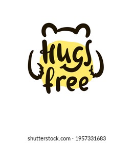 Hugs free - inspire motivational quote. Hand drawn beautiful lettering. Print for inspirational poster, t-shirt, bag, cups, card, flyer, sticker, badge. Cute original funny vector sign 