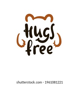 Hugs free - inspire motivational quote. Hand drawn beautiful lettering. Print for inspirational poster, t-shirt, bag, cups, card, flyer, sticker, badge. Cute original funny vector sign 