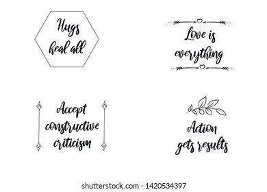 Hugs heal all, Love is everything, Accept constructive criticism, Action gets results. Calligraphy sayings for print. Vector Quotes