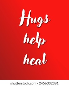 Hugs help heal Inspirational and motivational quotes, typography, fashion, art, designs: for prints, posters, cards, t shirt, coffee mug hoodies etc. 