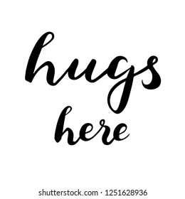 Hugs here text. Brush calligraphy. Vector isolated illustration.