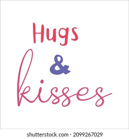 Hugs and kisses. Colorful inspirational quote on white background. Modern lettering phrase. Motivational saying. 