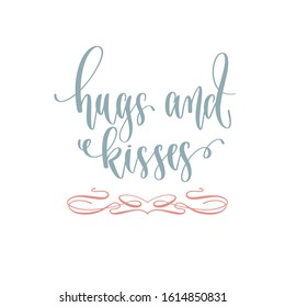 hugs and kisses - hand lettering romantic quote, love letters to valentines day design, calligraphy vector illustration