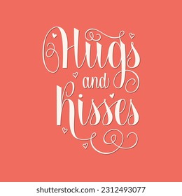 Hugs and Kisses Handwritten Phrase. Beautiful Hand Lettering for World Kiss Day, Hugs Day, Valentine Day.