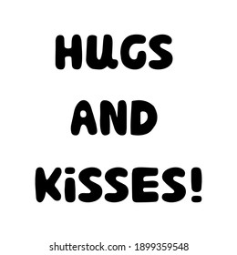 Hugs and kisses. Handwritten roundish lettering isolated on a white background.